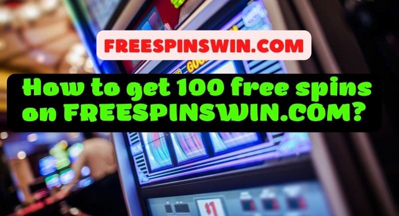 How to get 100 free spins on FREESPINSWIN.COM pictured.
