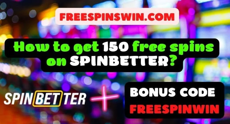 How to get 150 free spins on SPINBETTER - Use Bonus CODE FREESPINWIN pictured.